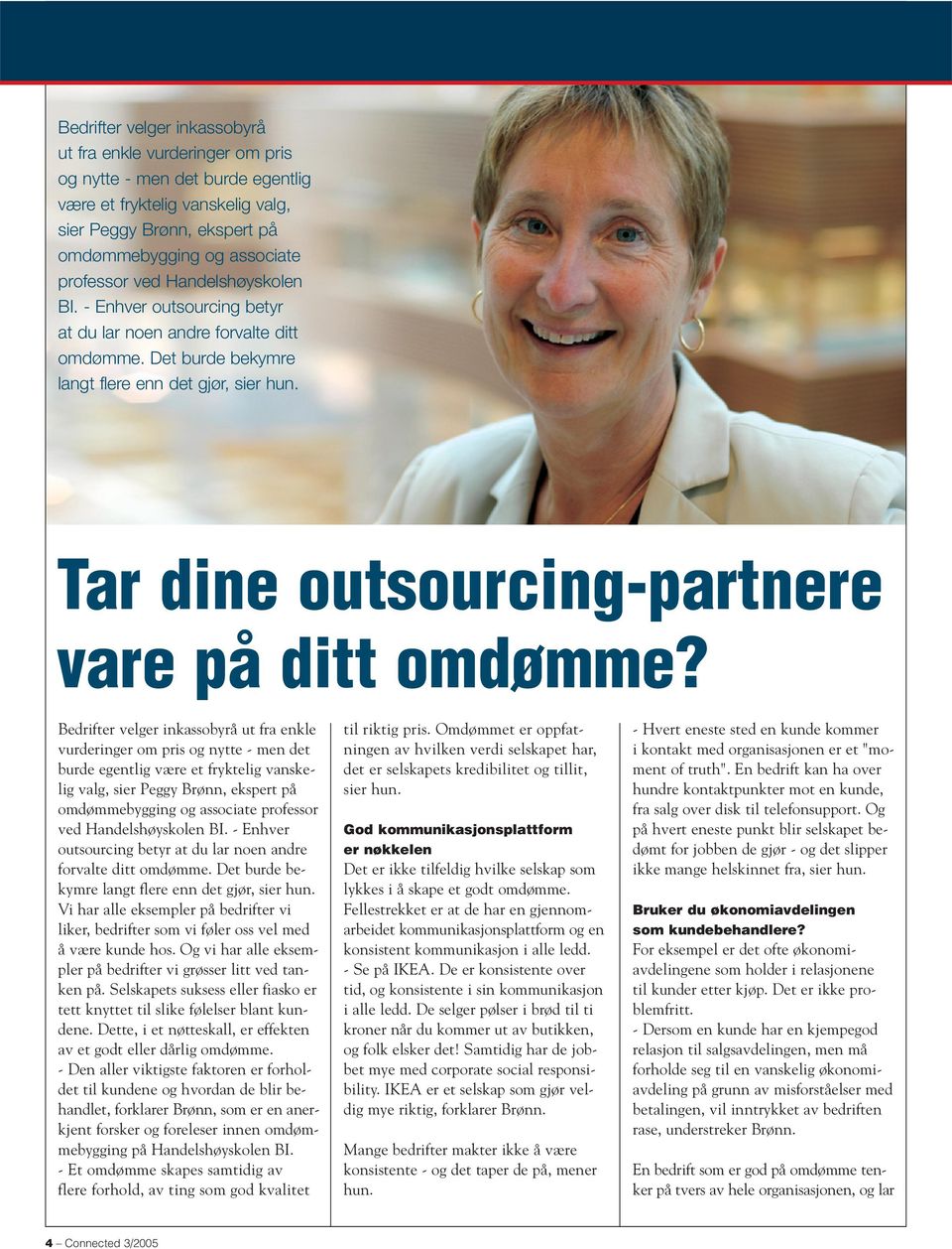 Tar dine outsourcing-partnere vare på ditt omdømme?   Vi har alle eksempler på bedrifter vi liker, bedrifter som vi føler oss vel med å være kunde hos.