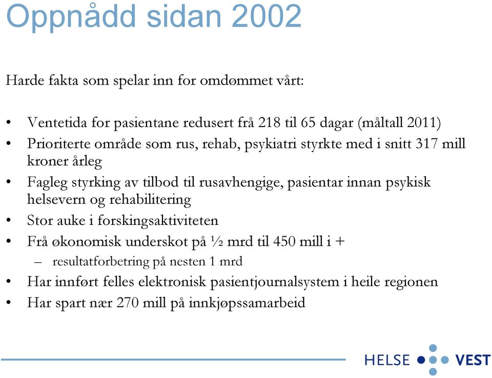 pasientar innan psykisk helsevern og rehabilitering Stor auke i forskingsaktiviteten Frå økonomisk underskot på ½ mrd til 450 mill i +