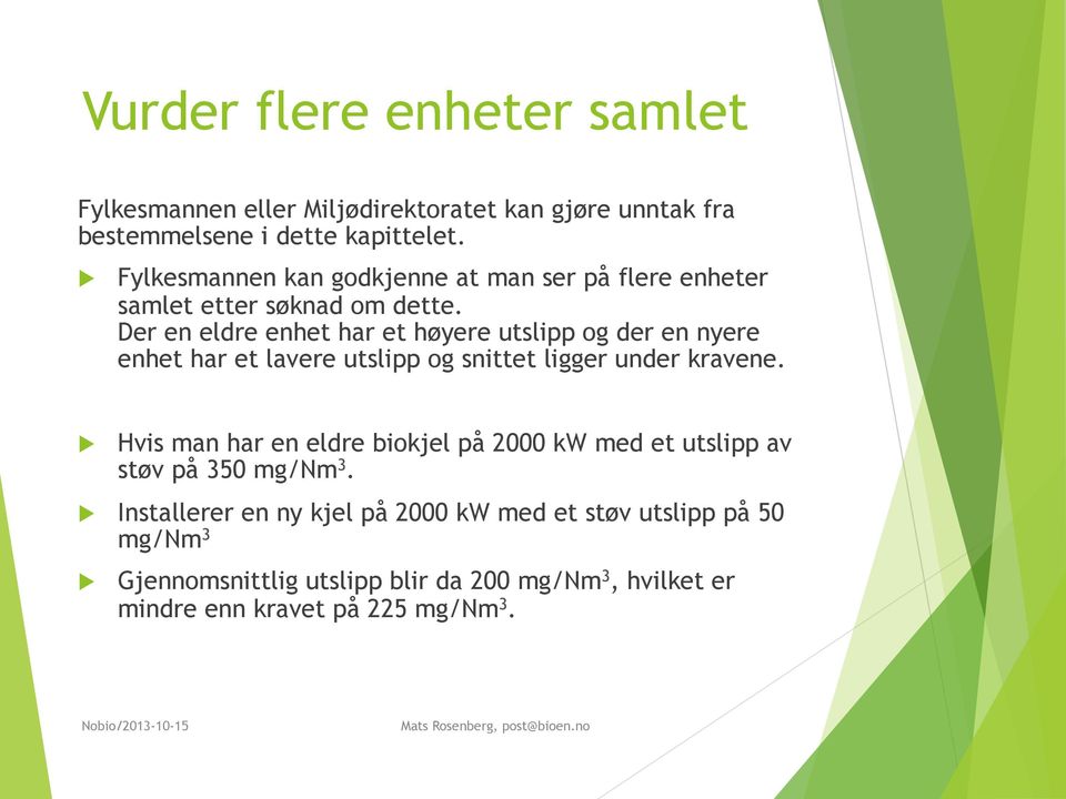 Der en eldre enhet har et høyere utslipp og der en nyere enhet har et lavere utslipp og snittet ligger under kravene.