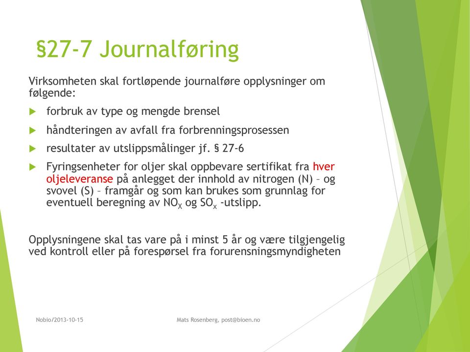 27-6 Fyringsenheter for oljer skal oppbevare sertifikat fra hver oljeleveranse på anlegget der innhold av nitrogen (N) og svovel (S)