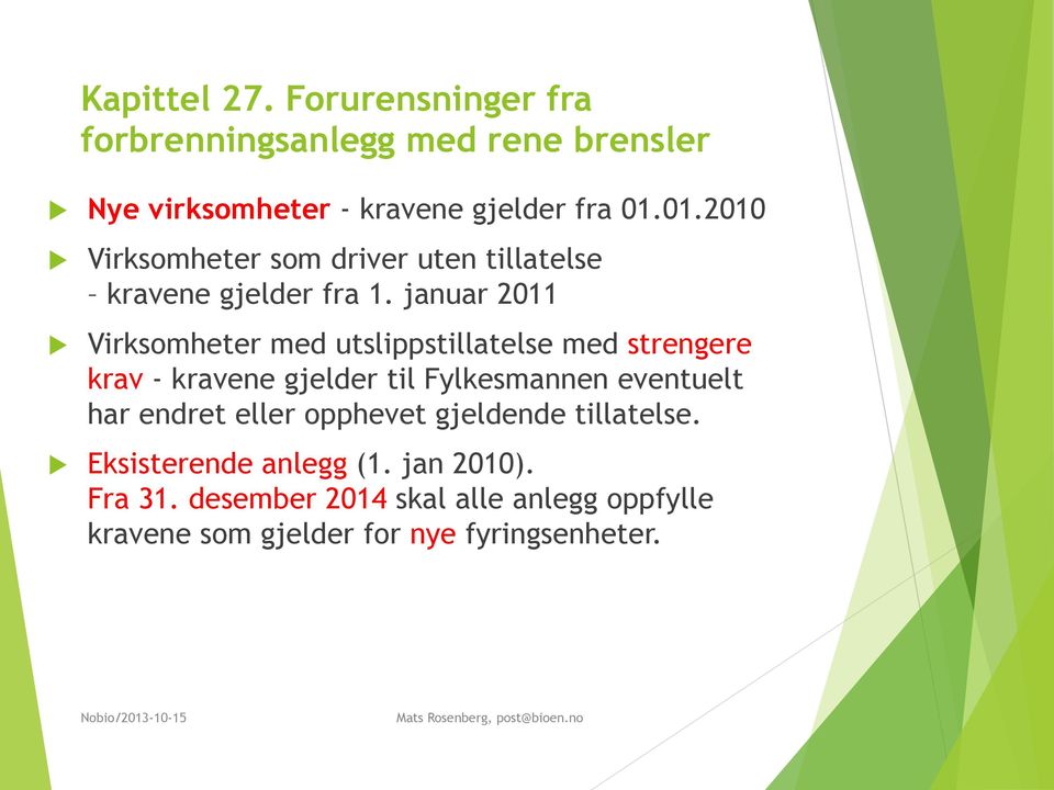 januar 2011 Virksomheter med utslippstillatelse med strengere krav - kravene gjelder til Fylkesmannen eventuelt har