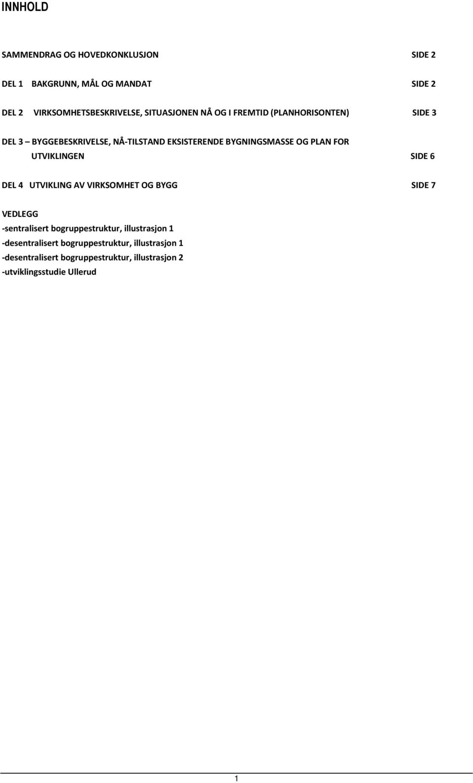 PLAN FOR UTVIKLINGEN SIDE 6 DEL 4 UTVIKLING AV VIRKSOMHET OG BYGG SIDE 7 VEDLEGG -sentralisert bogruppestruktur,