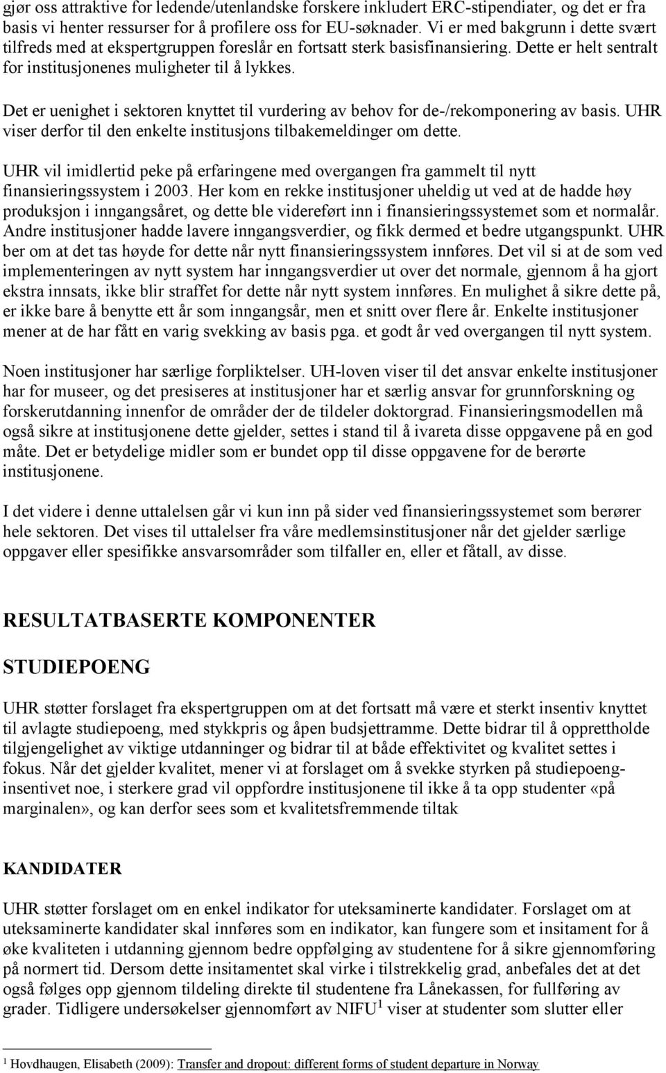 Det er uenighet i sektoren knyttet til vurdering av behov for de-/rekomponering av basis. UHR viser derfor til den enkelte institusjons tilbakemeldinger om dette.