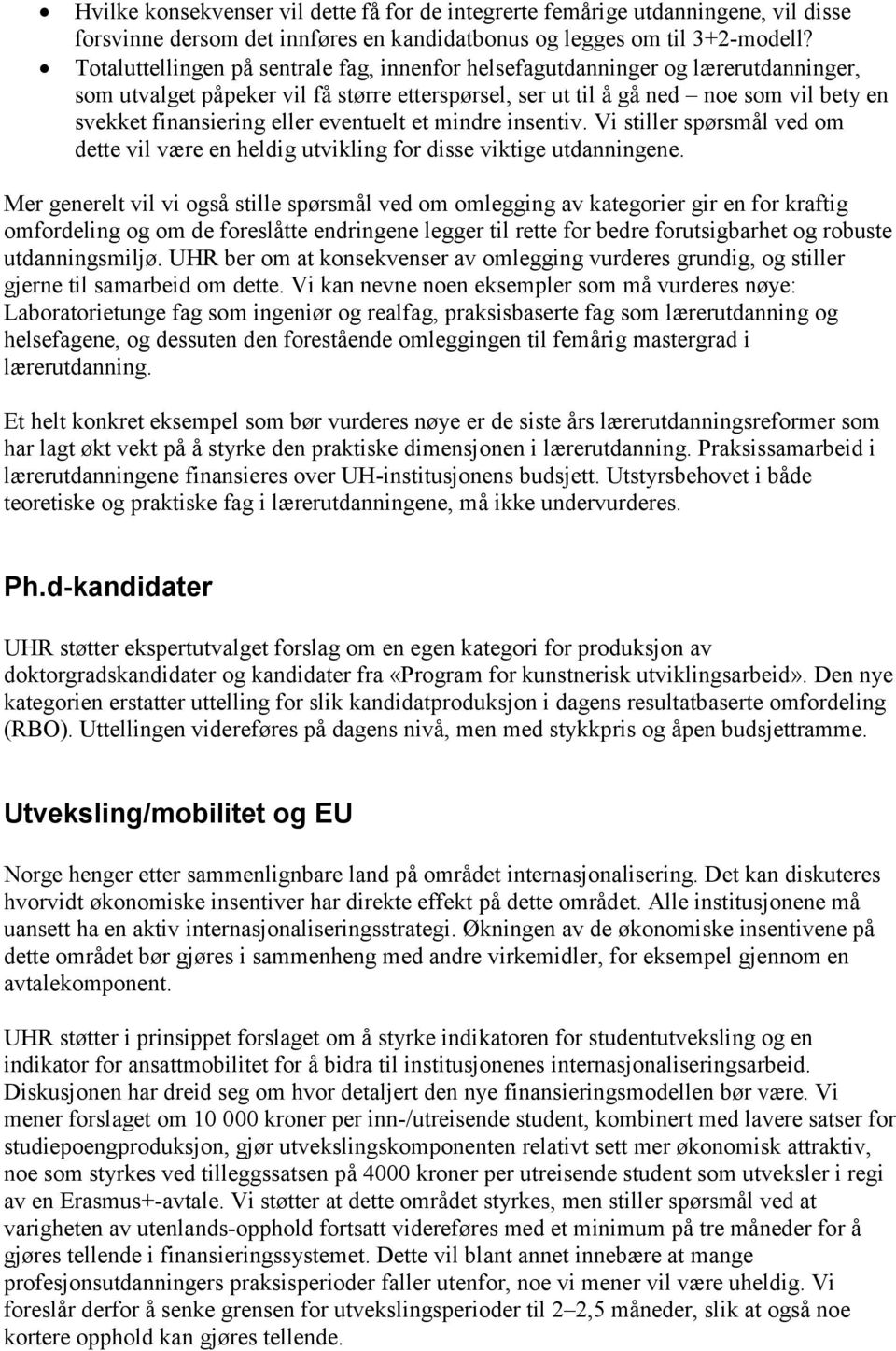 eventuelt et mindre insentiv. Vi stiller spørsmål ved om dette vil være en heldig utvikling for disse viktige utdanningene.