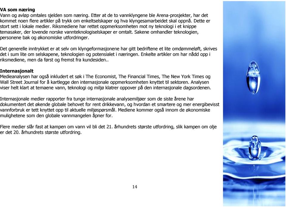 Riksmediene har rettet oppmerksomheten mot ny teknologi i et knippe temasaker, der lovende norske vannteknologiselskaper er omtalt.