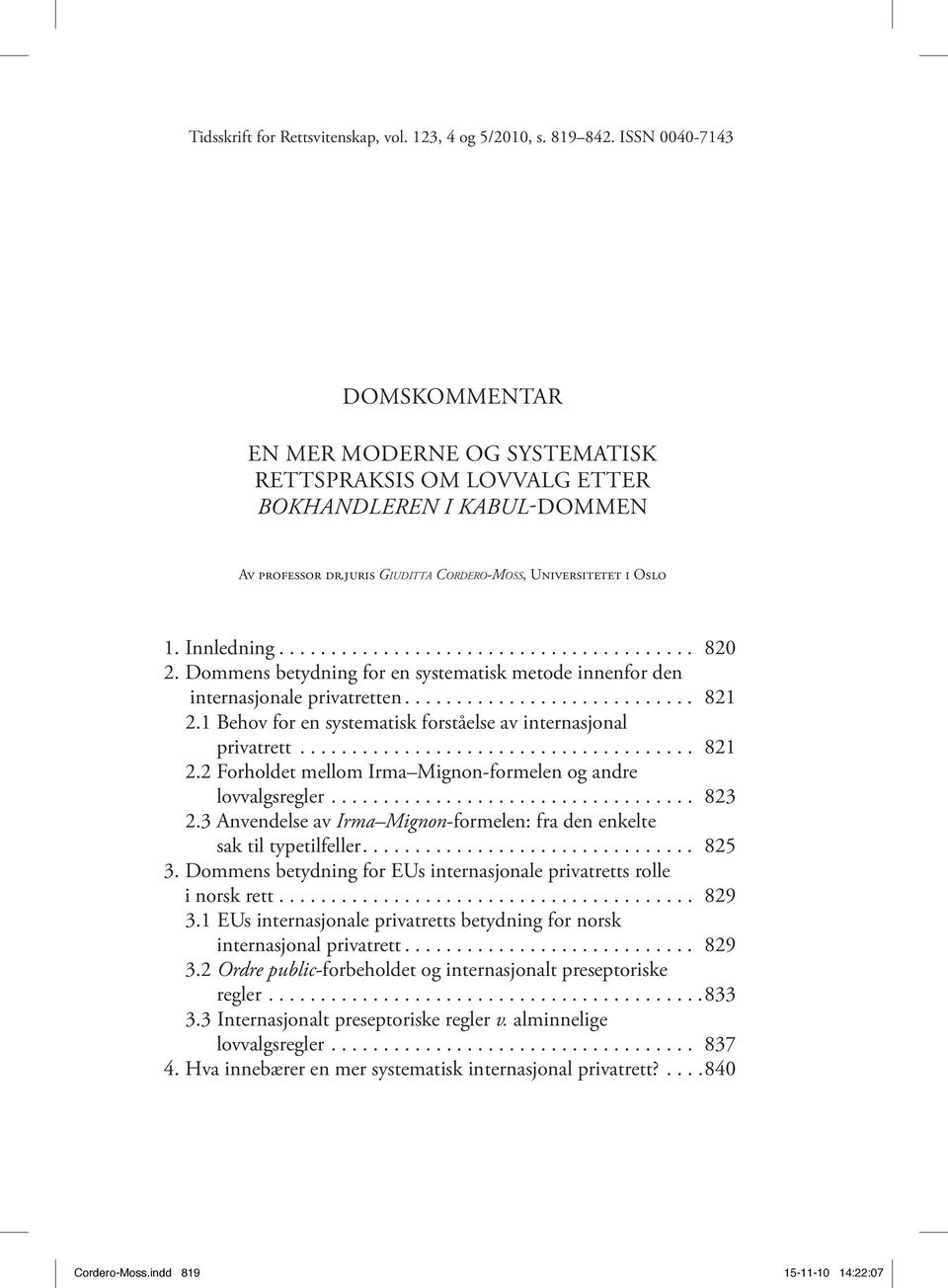 1 Behov for en systematisk forståelse av internasjonal privatrett...................................... 821 2.2 Forholdet mellom Irma Mignon-formelen og andre lovvalgsregler................................... 823 2.