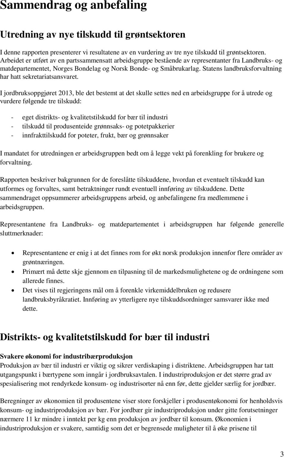 Statens landbruksforvaltning har hatt sekretariatsansvaret.