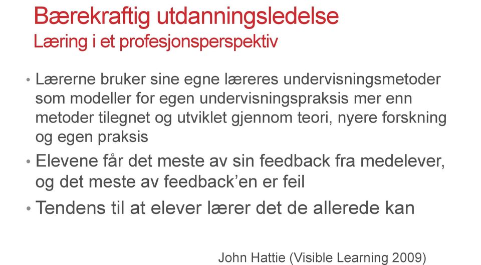 gjennom teori, nyere forskning og egen praksis Elevene får det meste av sin feedback fra medelever, og