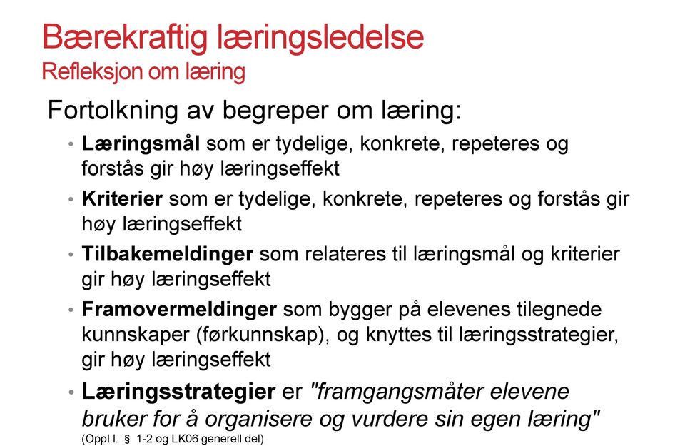 gir høy læringseffekt Framovermeldinger som bygger på elevenes tilegnede kunnskaper (førkunnskap), og knyttes til læringsstrategier, gir høy