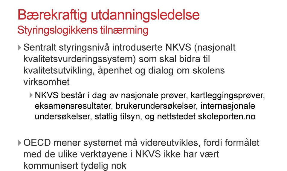 nasjonale prøver, kartleggingsprøver, eksamensresultater, brukerundersøkelser, internasjonale undersøkelser, statlig tilsyn, og