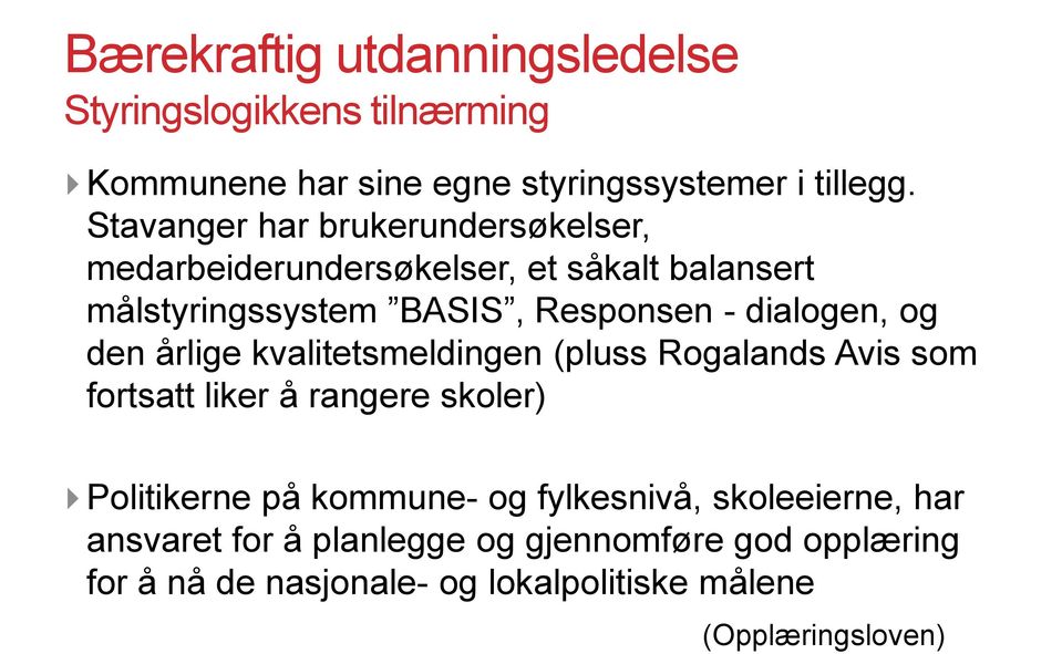 dialogen, og den årlige kvalitetsmeldingen (pluss Rogalands Avis som fortsatt liker å rangere skoler) Politikerne på kommune-