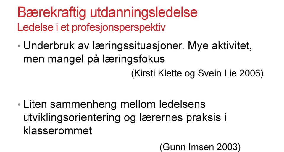 Mye aktivitet, men mangel på læringsfokus (Kirsti Klette og Svein Lie