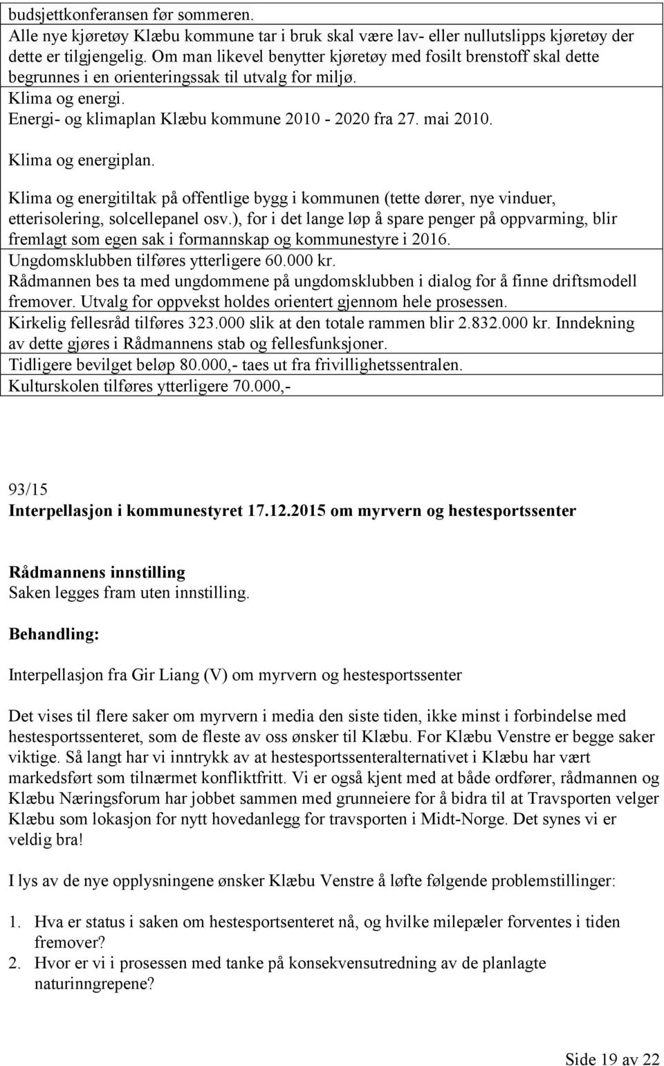 Klima og energiplan. Klima og energitiltak på offentlige bygg i kommunen (tette dører, nye vinduer, etterisolering, solcellepanel osv.