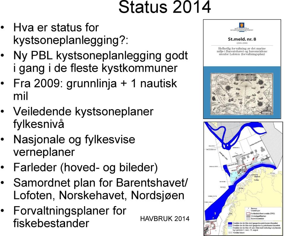 1 nautisk mil Veiledende kystsoneplaner fylkesnivå Nasjonale og fylkesvise verneplaner