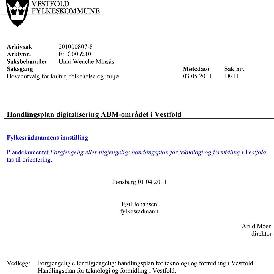 2011 18/11 Handlingsplan digitalisering ABM-området i Vestfold Fylkesrådmannens innstilling Plandokumentet Forgjengelig eller tilgjengelig: