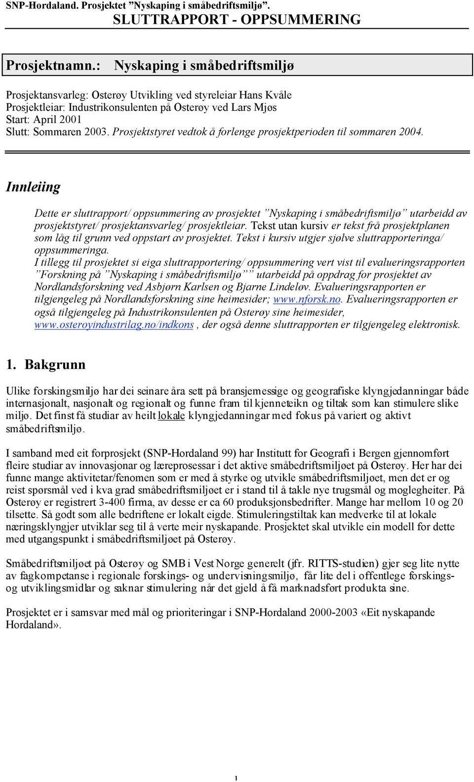 Prosjektstyret vedtok å forlenge prosjektperioden til sommaren 2004.