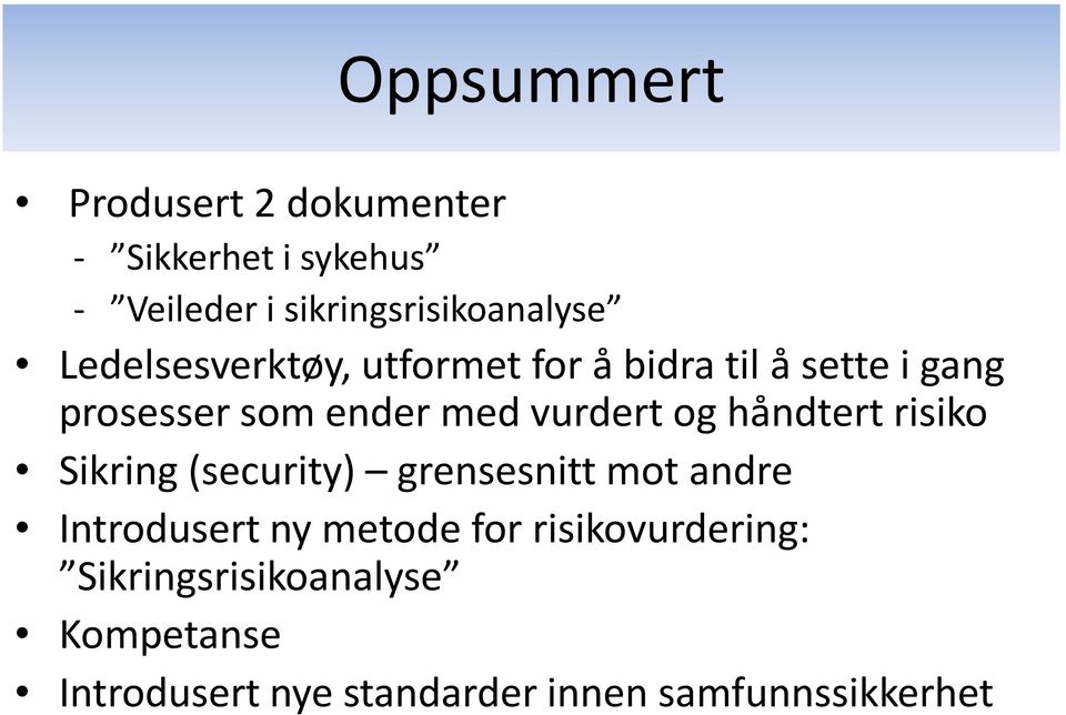 håndtert risiko Sikring (security) grensesnitt mot andre Introdusert ny metode for