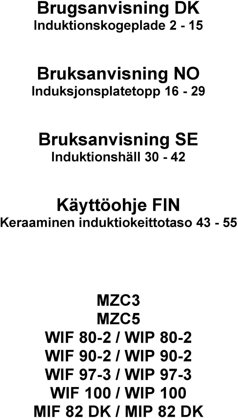 Käyttöohje FIN Keraaminen induktiokeittotaso 43-55 MZC3 MZC5 WIF 80-2 /