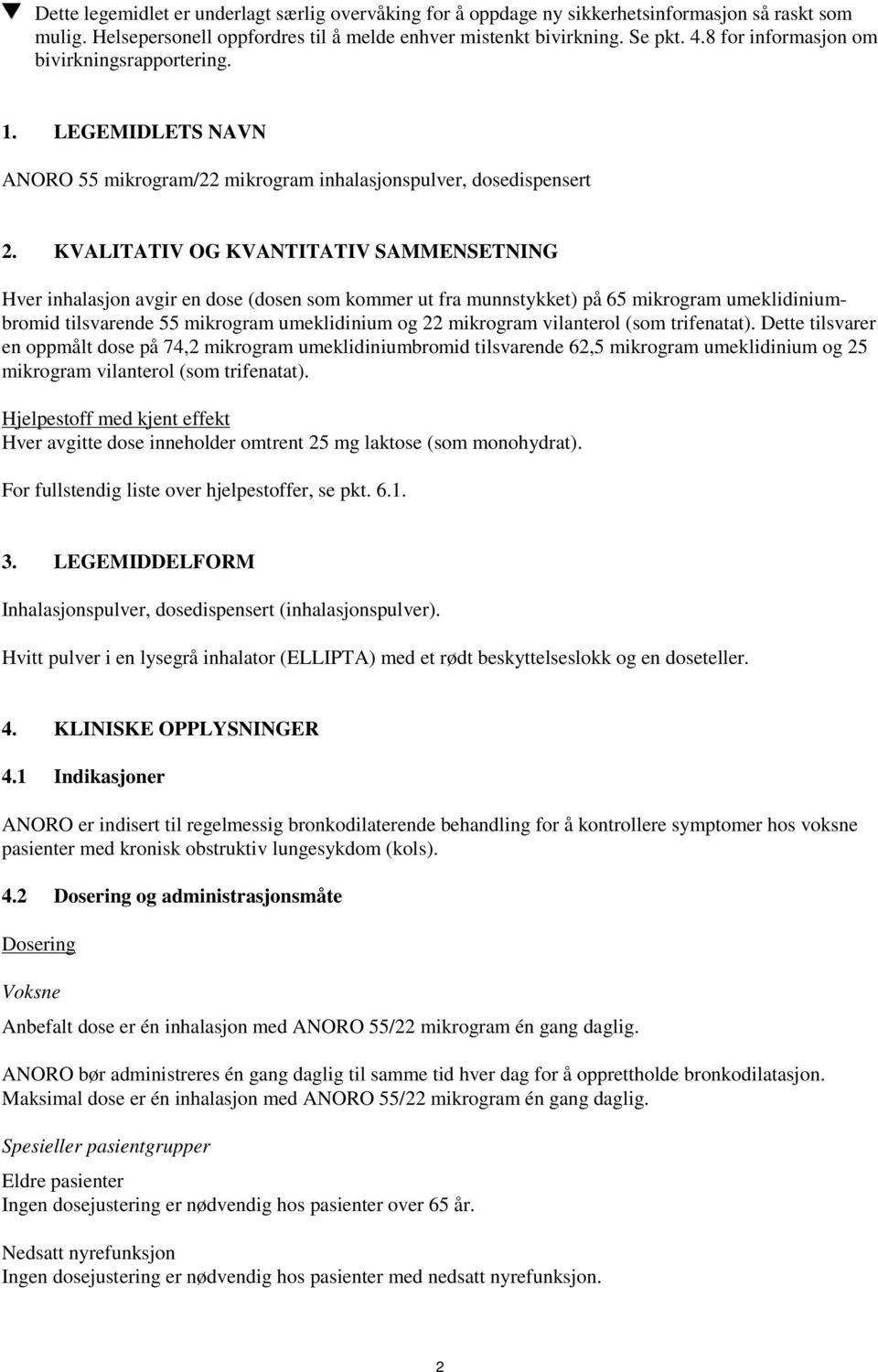 KVALITATIV OG KVANTITATIV SAMMENSETNING Hver inhalasjon avgir en dose (dosen som kommer ut fra munnstykket) på 65 mikrogram umeklidiniumbromid tilsvarende 55 mikrogram umeklidinium og 22 mikrogram