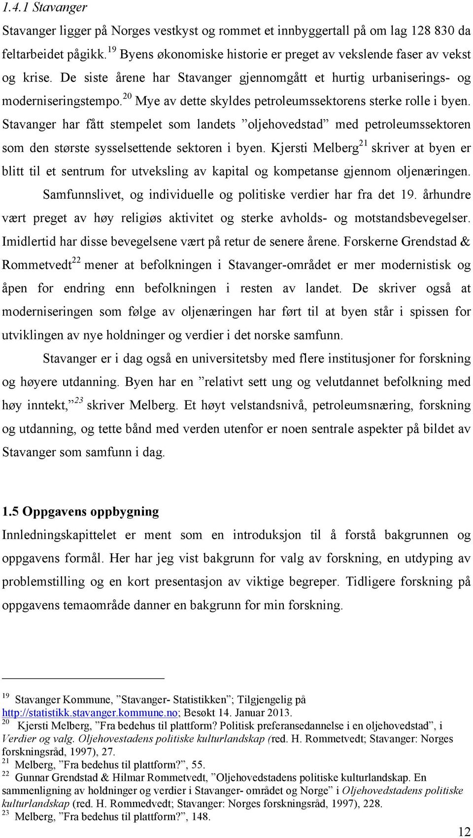 Stavanger har fått stempelet som landets oljehovedstad med petroleumssektoren som den største sysselsettende sektoren i byen.