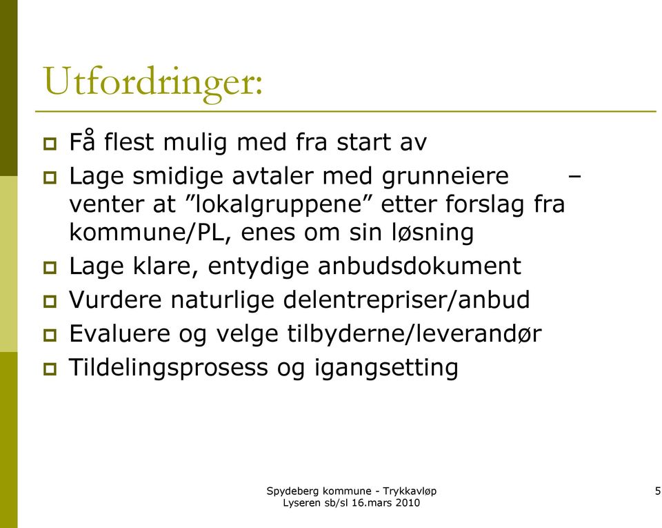 løsning Lage klare, entydige anbudsdokument Vurdere naturlige