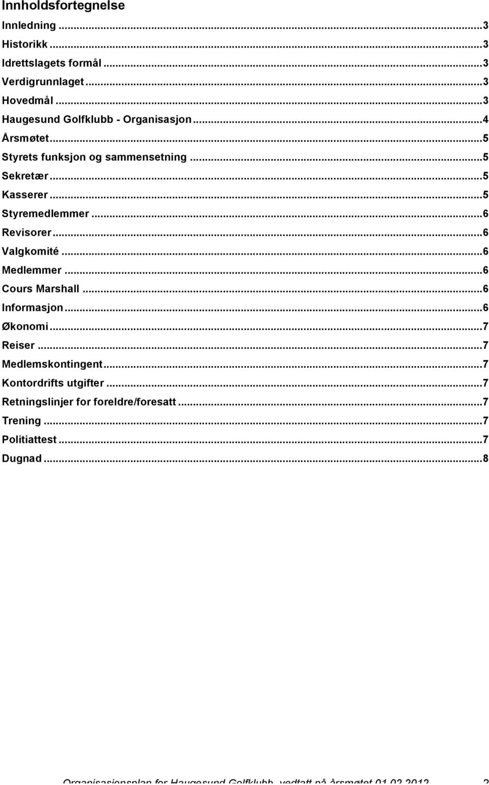 .. 6 Revisorer... 6 Valgkomité... 6 Medlemmer... 6 Cours Marshall... 6 Informasjon... 6 Økonomi... 7 Reiser... 7 Medlemskontingent.