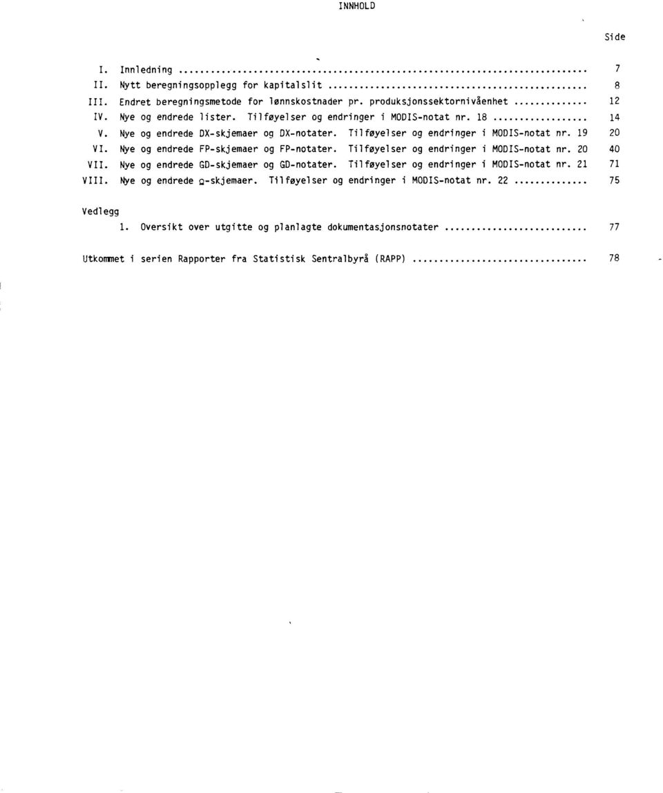 FP-notater Tilføyelser og endringer i MODIS-notat nr 20 40 VII Nye og endrede GD-skjemaer og GD-notater Tilføyelser og endringer i MODIS-notat nr 2 7 VIII Rye og endrede