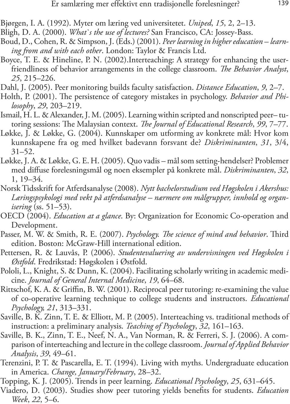 & Hineline, P. N. (2002).Interteaching: A strategy for enhancing the userfriendliness of behavior arrangements in the college classroom. The Behavior Analyst, 25, 215 226. Dahl, J. (2005).