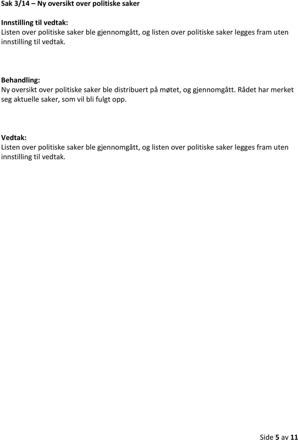 Ny oversikt over politiske saker ble distribuert på møtet, og gjennomgått.