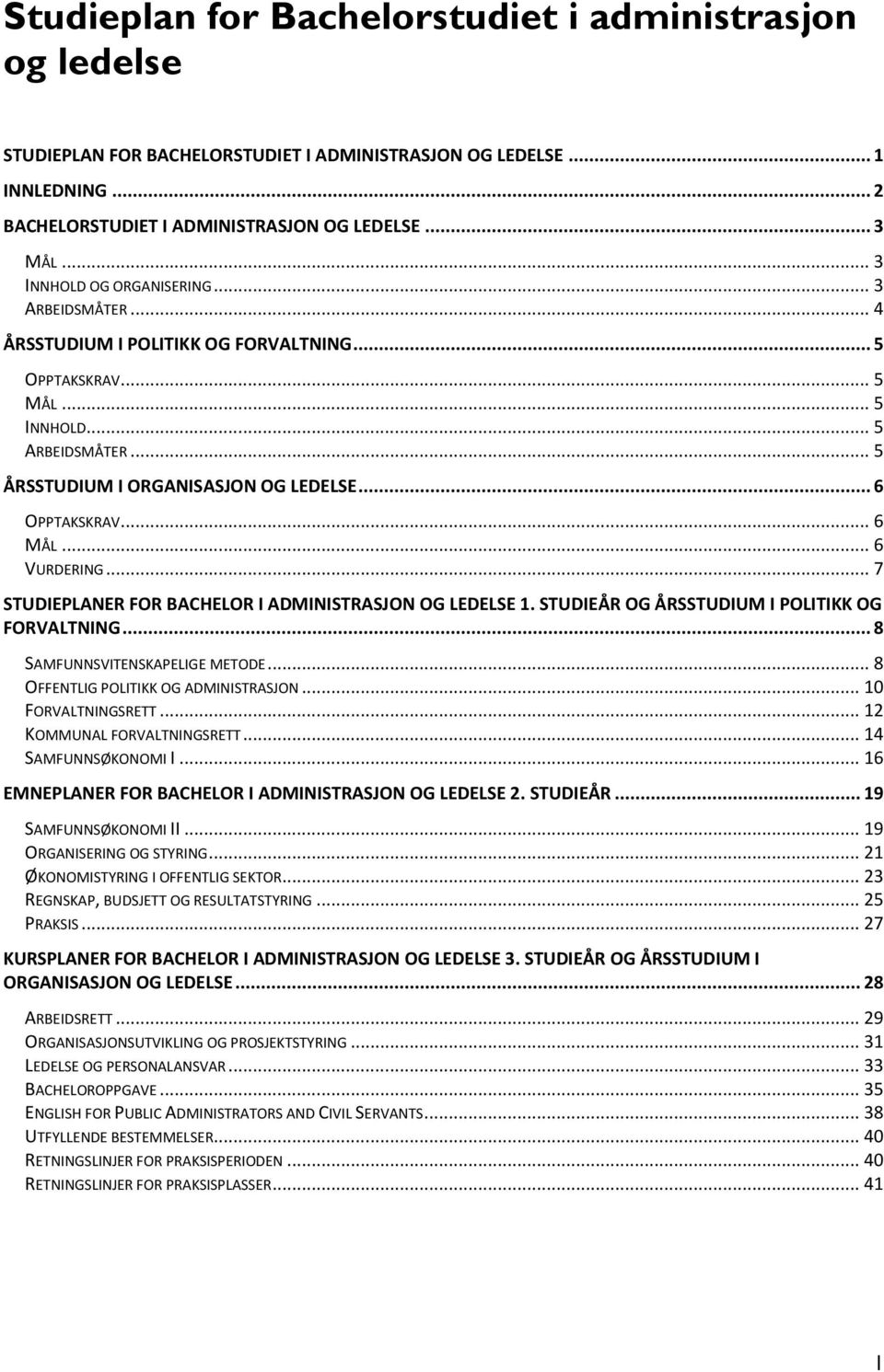 .. 6 OPPTAKSKRAV... 6 MÅL... 6 VURDERING... 7 STUDIEPLANER FOR BACHELOR I ADMINISTRASJON OG LEDELSE 1. STUDIEÅR OG ÅRSSTUDIUM I POLITIKK OG FORVALTNING... 8 SAMFUNNSVITENSKAPELIGE METODE.