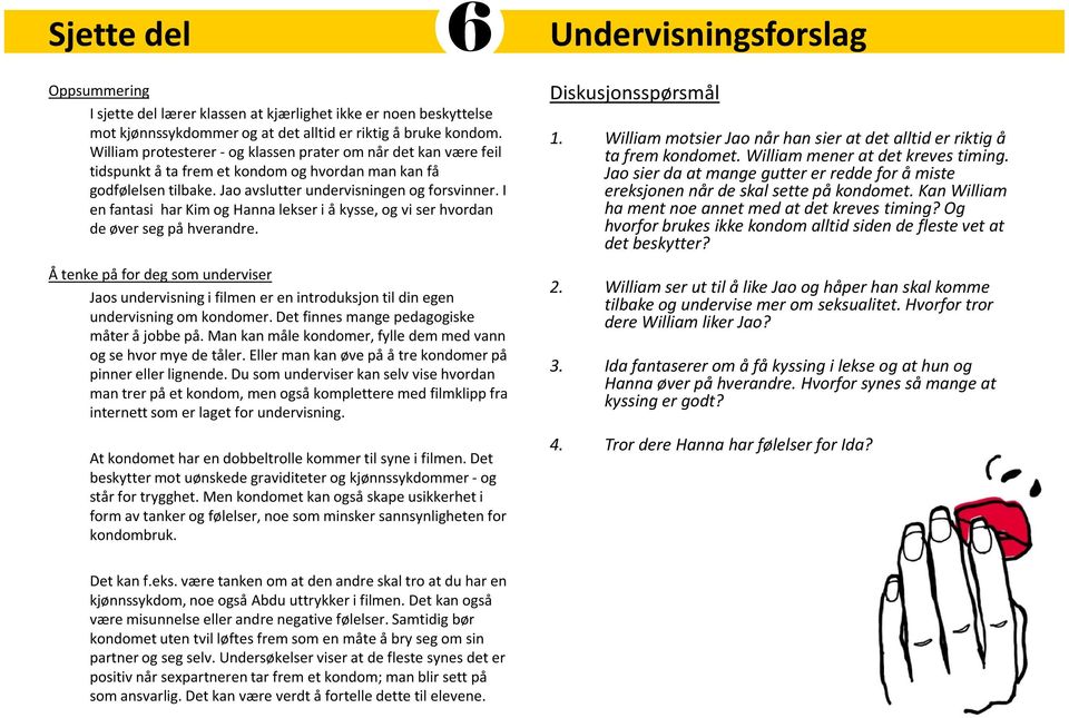 I en fantasi har Kim og Hanna lekser i å kysse, og vi ser hvordan de øver seg på hverandre.