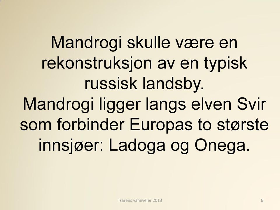 Mandrogi ligger langs elven Svir som forbinder