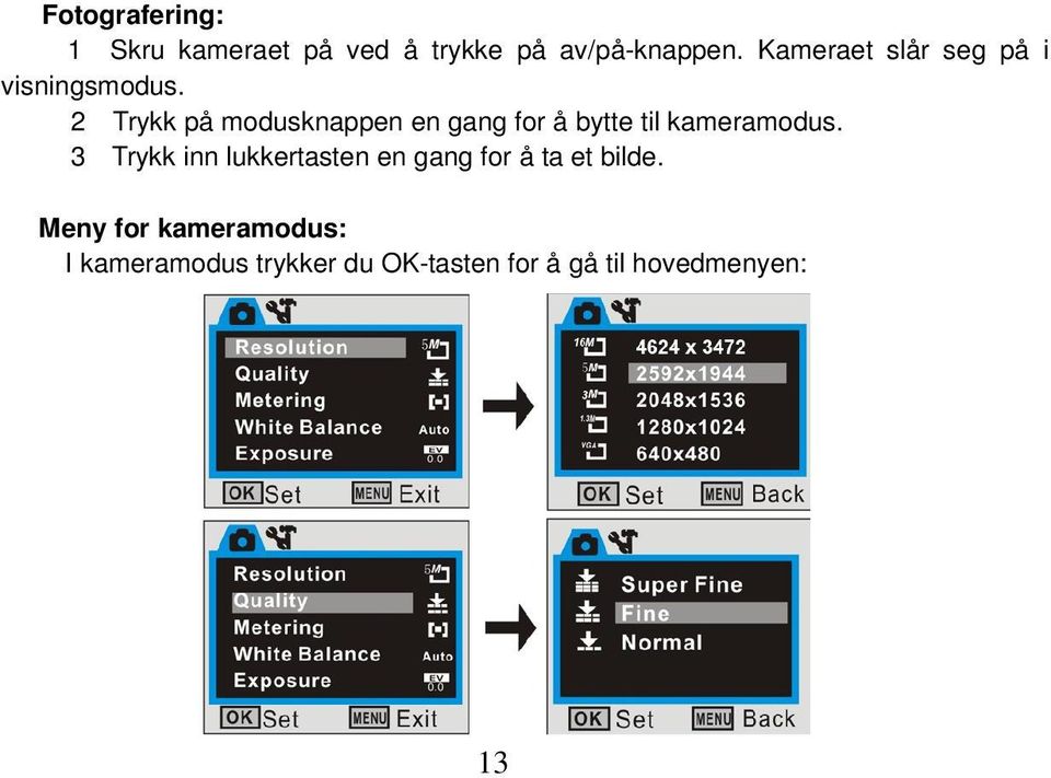 2 Trykk på modusknappen en gang for å bytte til kameramodus.