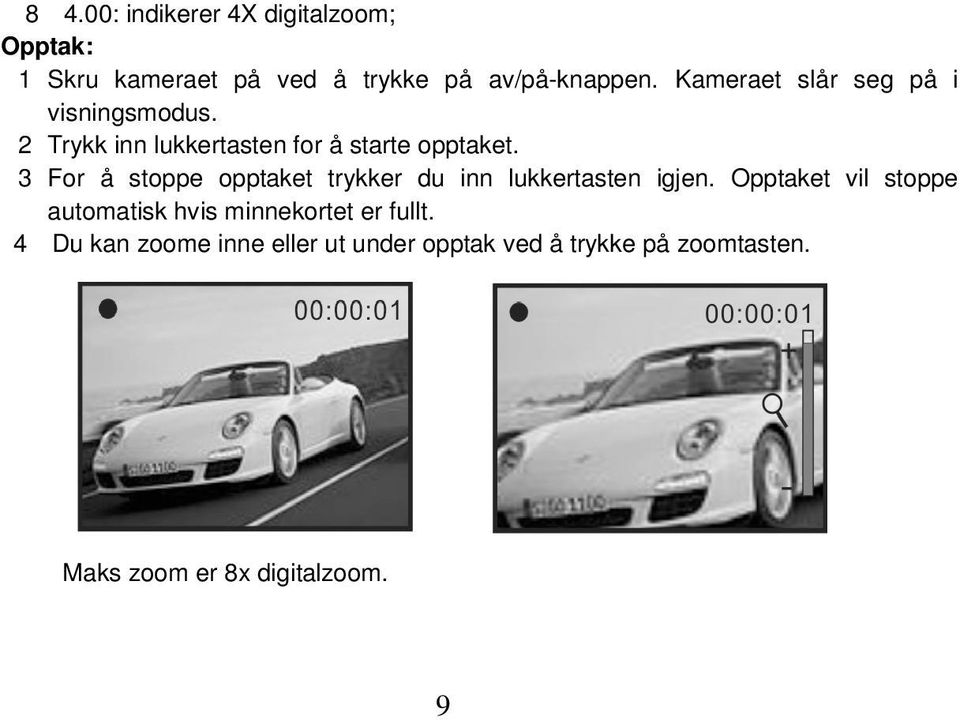 3 For å stoppe opptaket trykker du inn lukkertasten igjen.