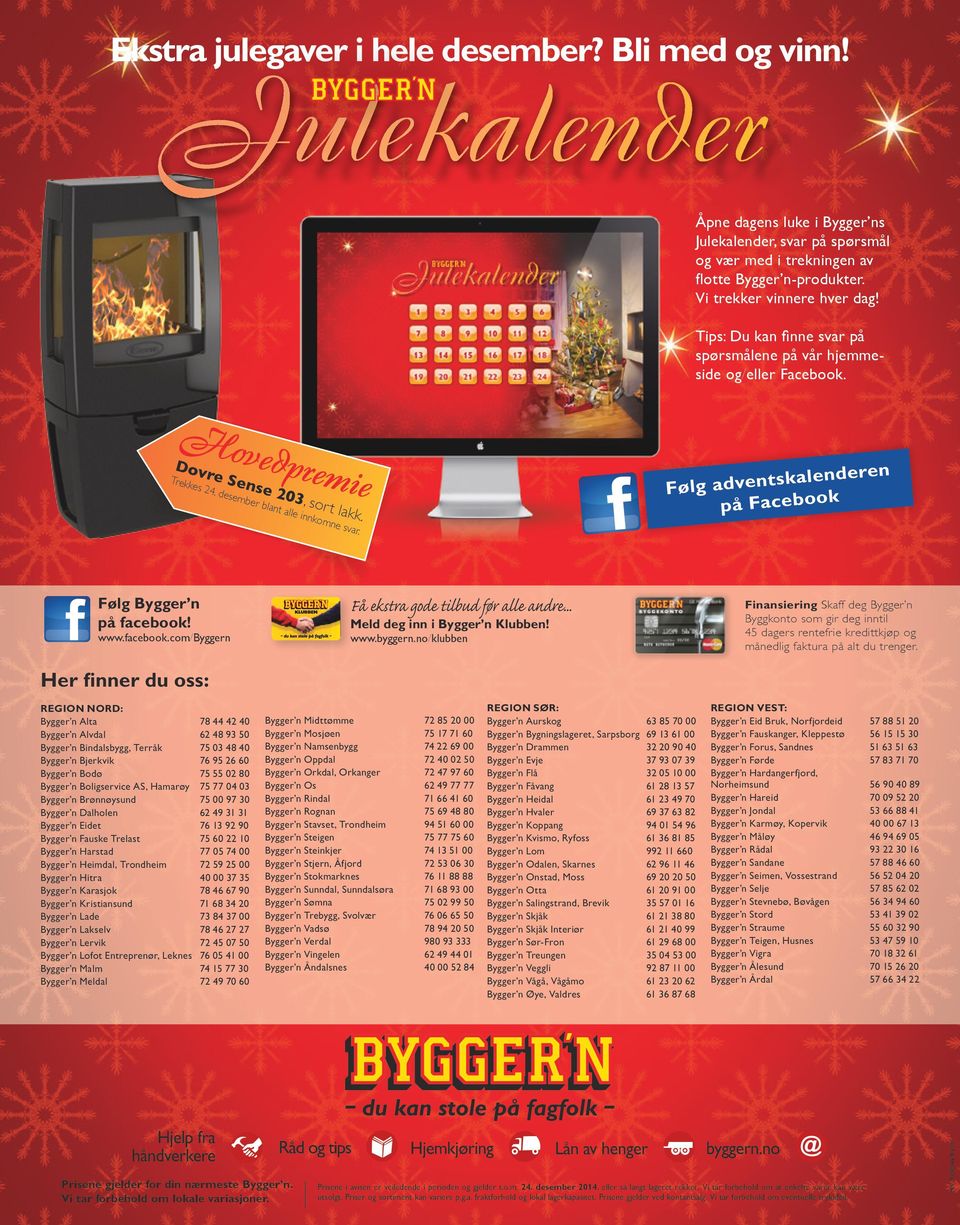 Følg adventskalenderen på Facebook Følg Bygger n på facebook! www.facebook.com/byggern 