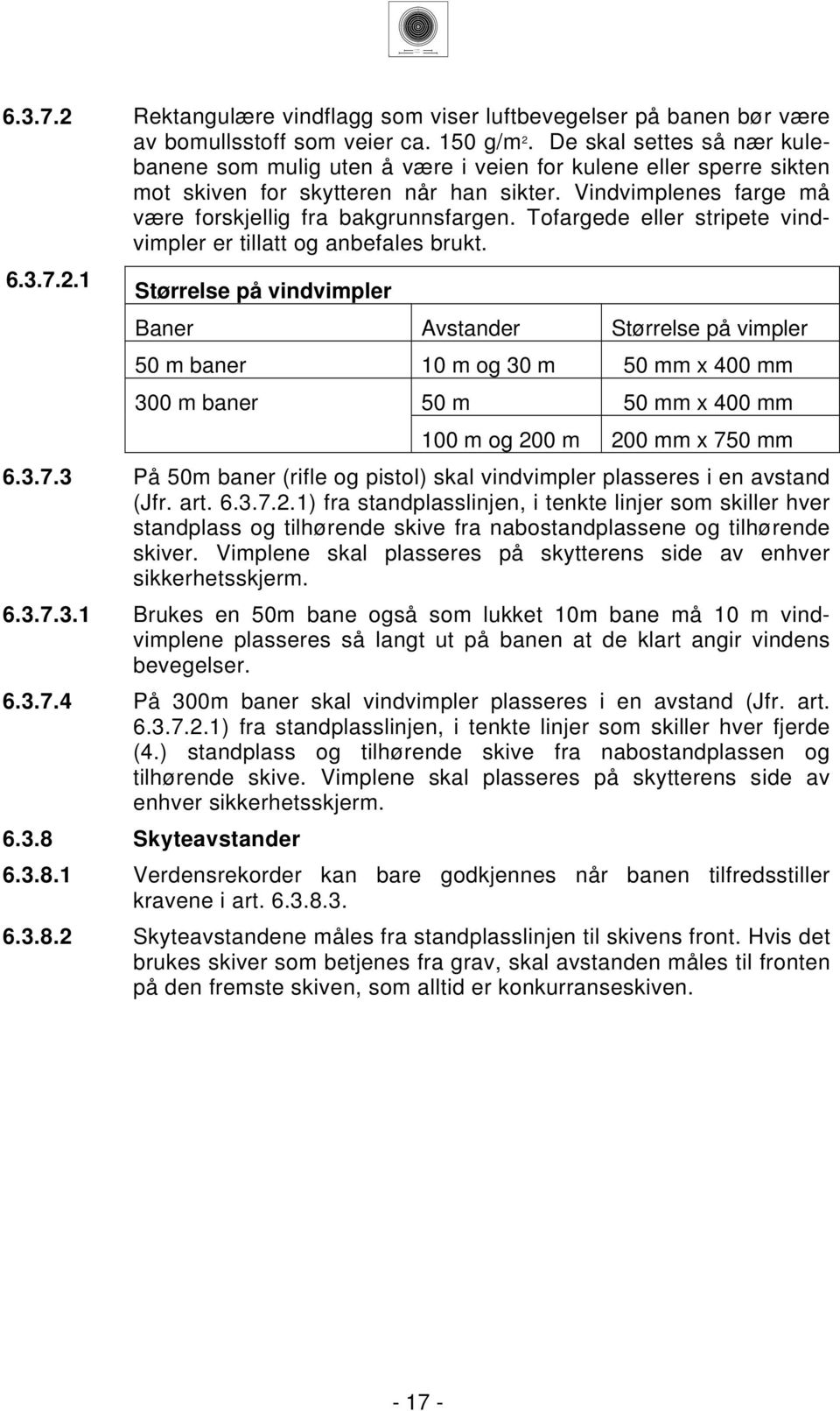 Tofargede eller stripete vindvimpler er tillatt og anbefales brukt.