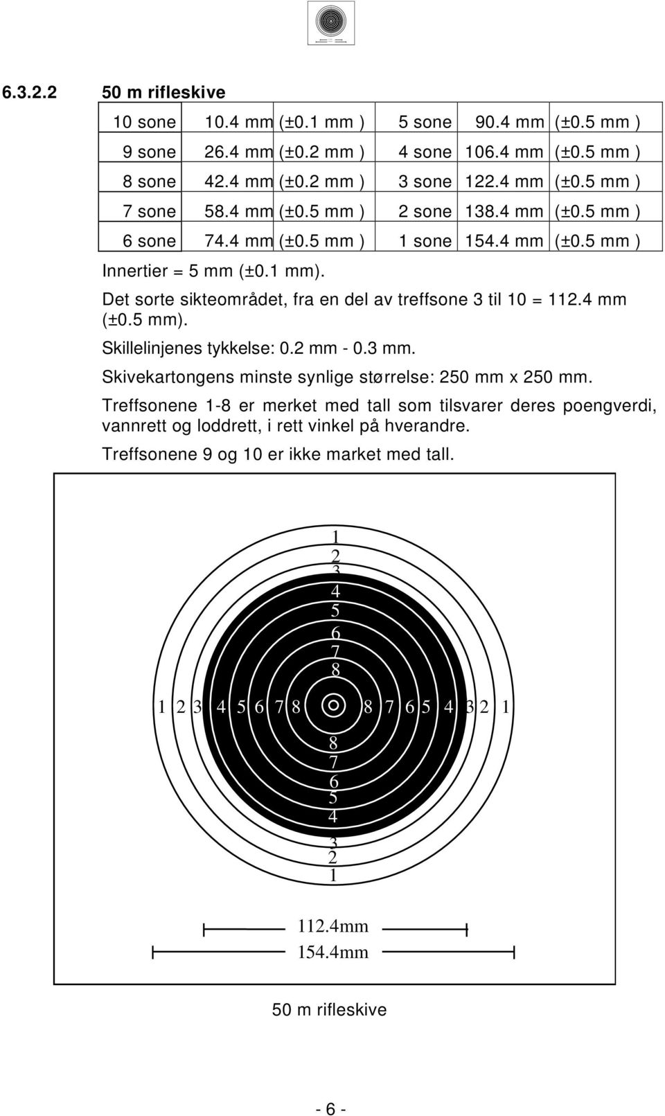 Treffsonene - er merket med tall som tilsvarer deres poengverdi, vannrett og loddrett, i rett vinkel på hverandre.