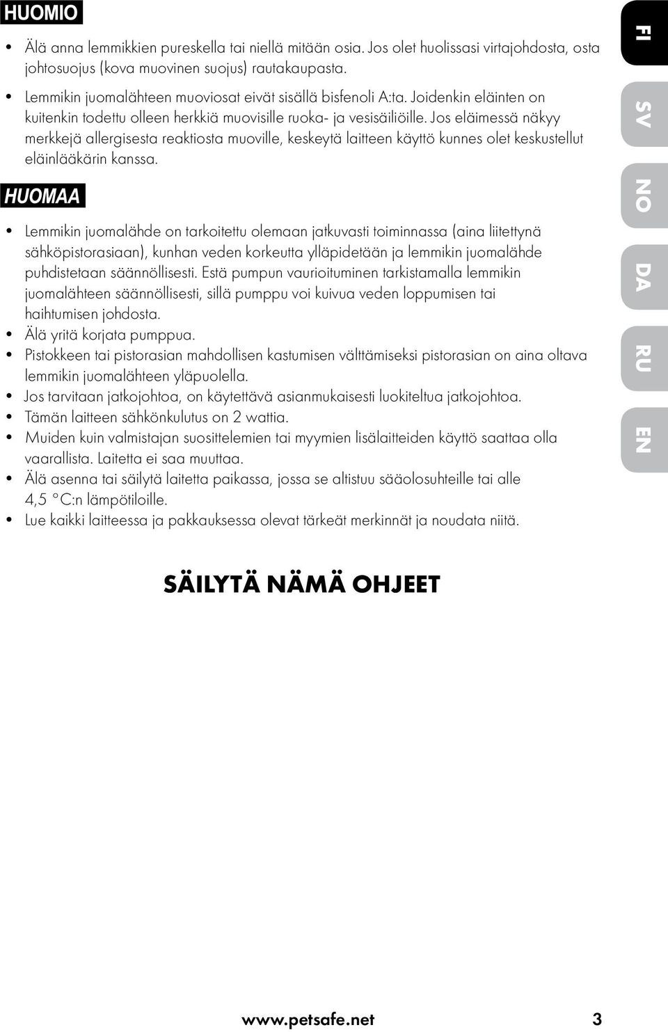 Jos eläimessä näkyy merkkejä allergisesta reaktiosta muoville, keskeytä laitteen käyttö kunnes olet keskustellut eläinlääkärin kanssa.