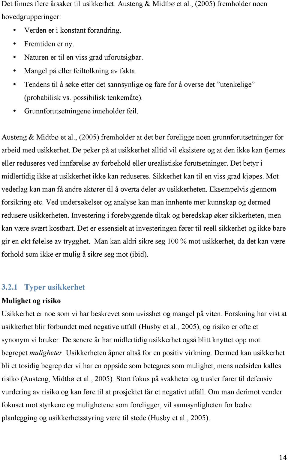 Austeng & Midtbø et al., (2005) fremholder at det bør foreligge noen grunnforutsetninger for arbeid med usikkerhet.