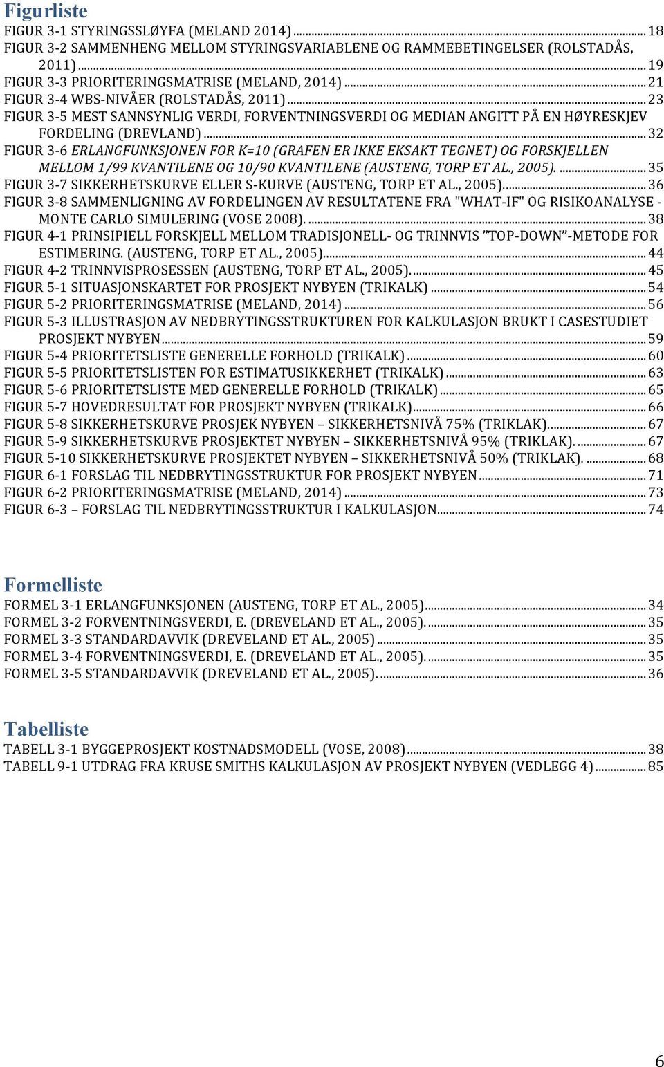 .. 32 FIGUR 3-6 ERLANGFUNKSJONEN FOR K=10 (GRAFEN ER IKKE EKSAKT TEGNET) OG FORSKJELLEN MELLOM 1/99 KVANTILENE OG 10/90 KVANTILENE (AUSTENG, TORP ET AL., 2005).