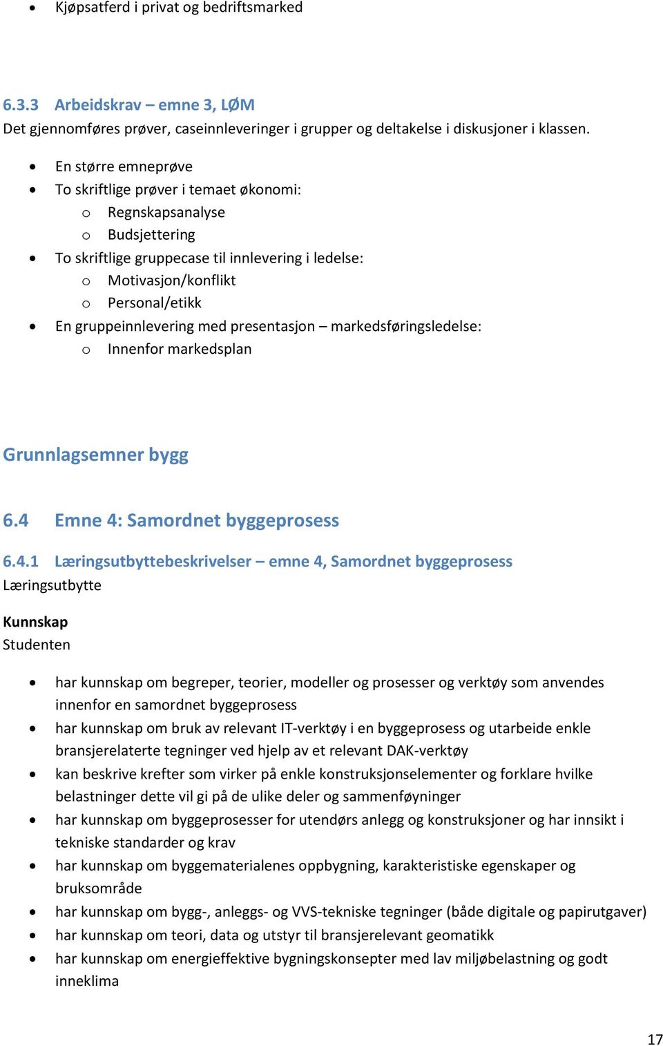 gruppeinnlevering med presentasjon markedsføringsledelse: o Innenfor markedsplan Grunnlagsemner bygg 6.4 