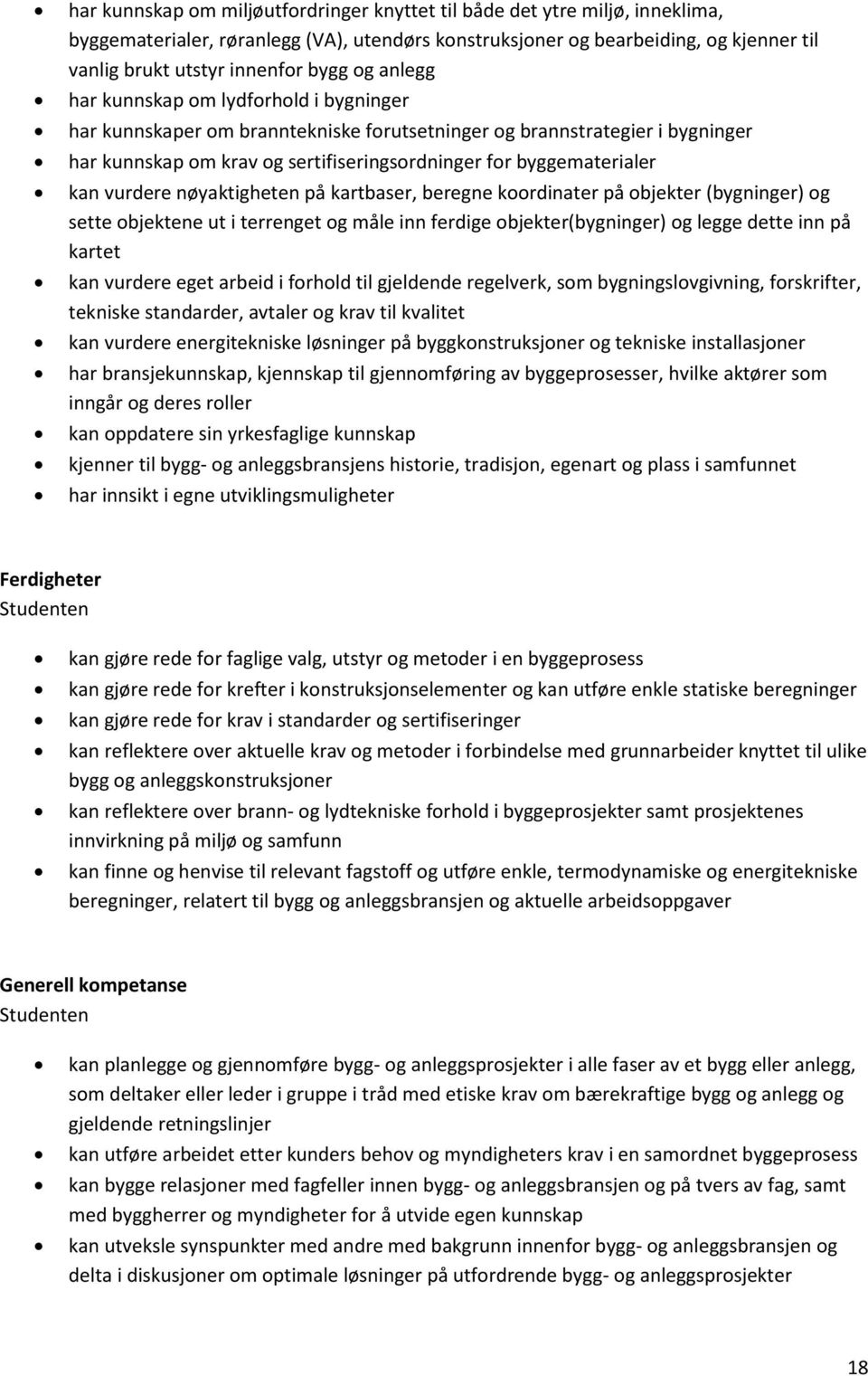 vurdere nøyaktigheten på kartbaser, beregne koordinater på objekter (bygninger) og sette objektene ut i terrenget og måle inn ferdige objekter(bygninger) og legge dette inn på kartet kan vurdere eget