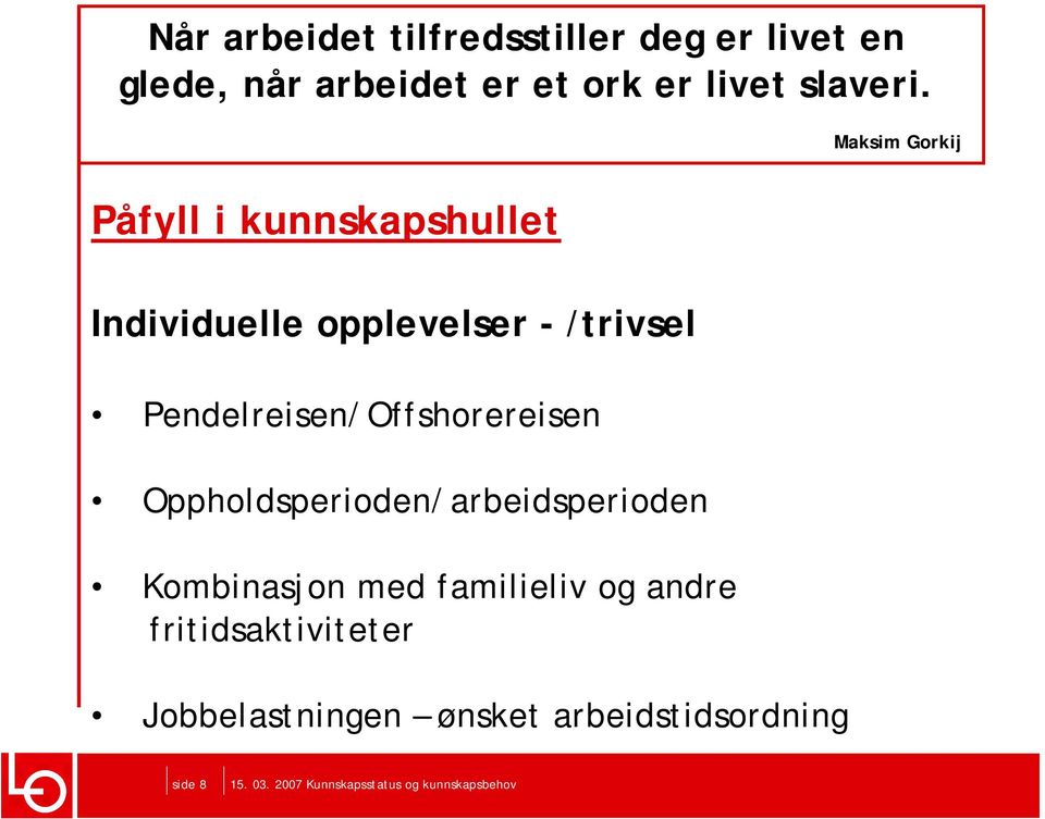 Maksim Gorkij Påfyll i kunnskapshullet Individuelle opplevelser - /trivsel