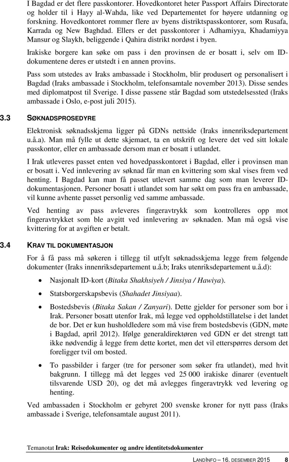 Ellers er det passkontorer i Adhamiyya, Khadamiyya Mansur og Slaykh, beliggende i Qahira distrikt nordøst i byen.