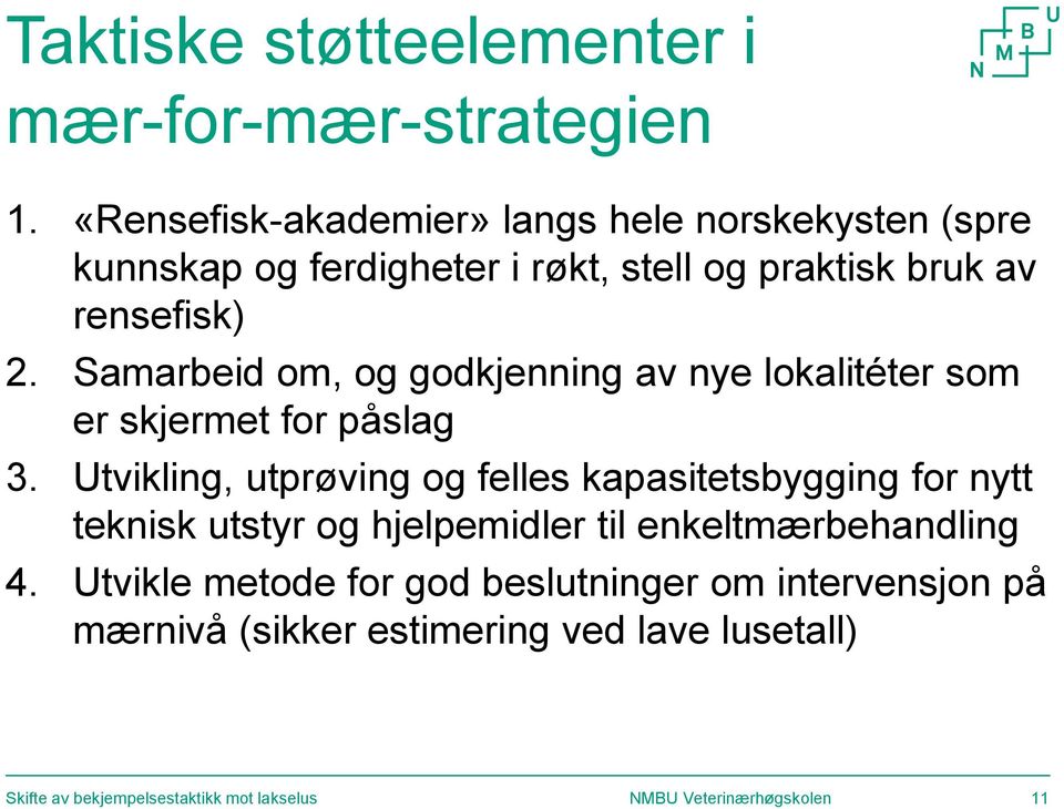 rensefisk) 2. Samarbeid om, og godkjenning av nye lokalitéter som er skjermet for påslag 3.