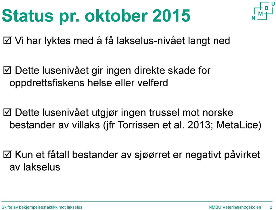 ingen direkte skade for oppdrettsfiskens helse eller velferd Dette lusenivået