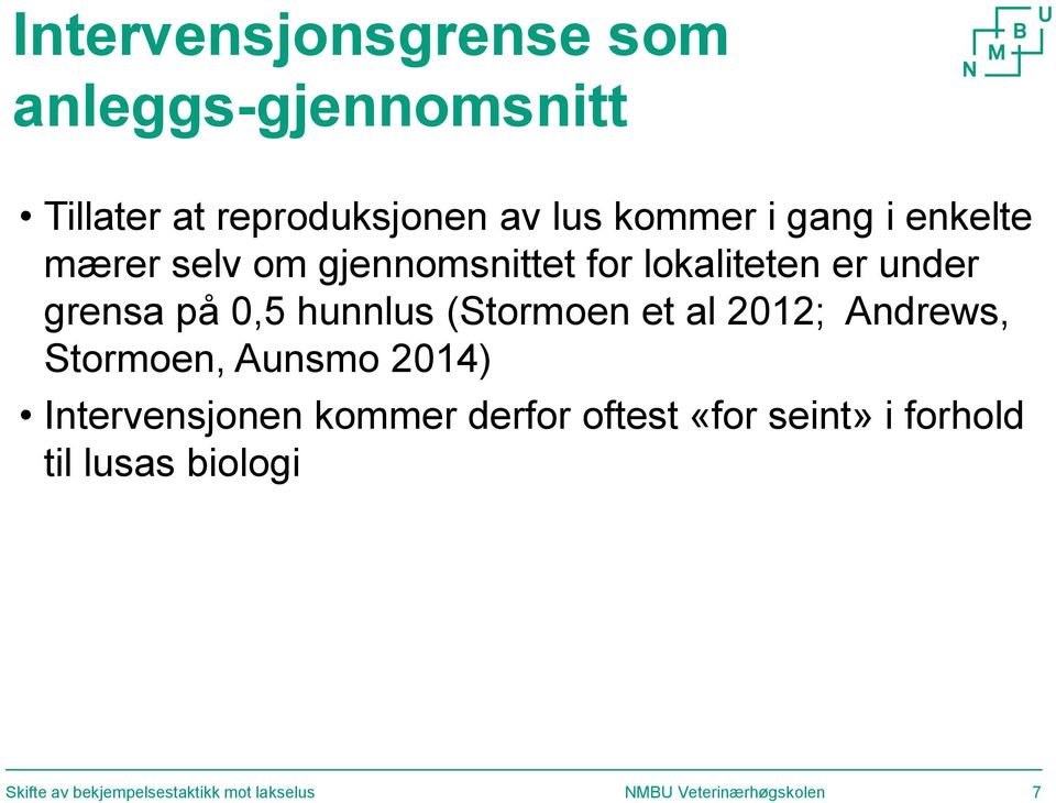 under grensa på 0,5 hunnlus (Stormoen et al 2012; Andrews, Stormoen, Aunsmo