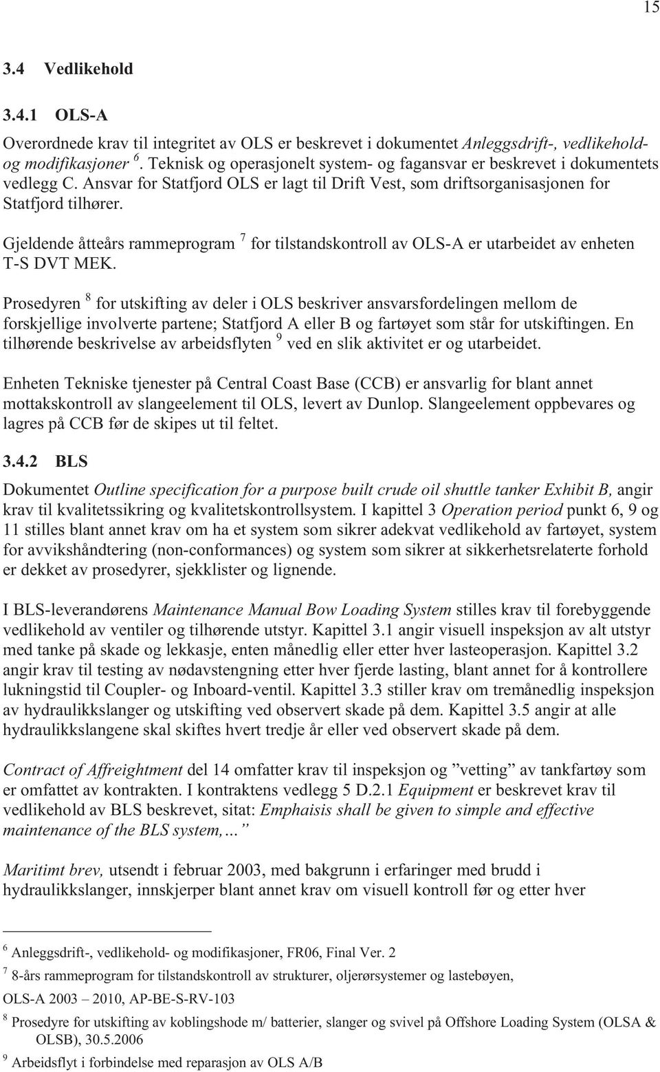 Gjeldende åtteårs rammeprogram 7 for tilstandskontroll av OLS-A er utarbeidet av enheten T-S DVT MEK.