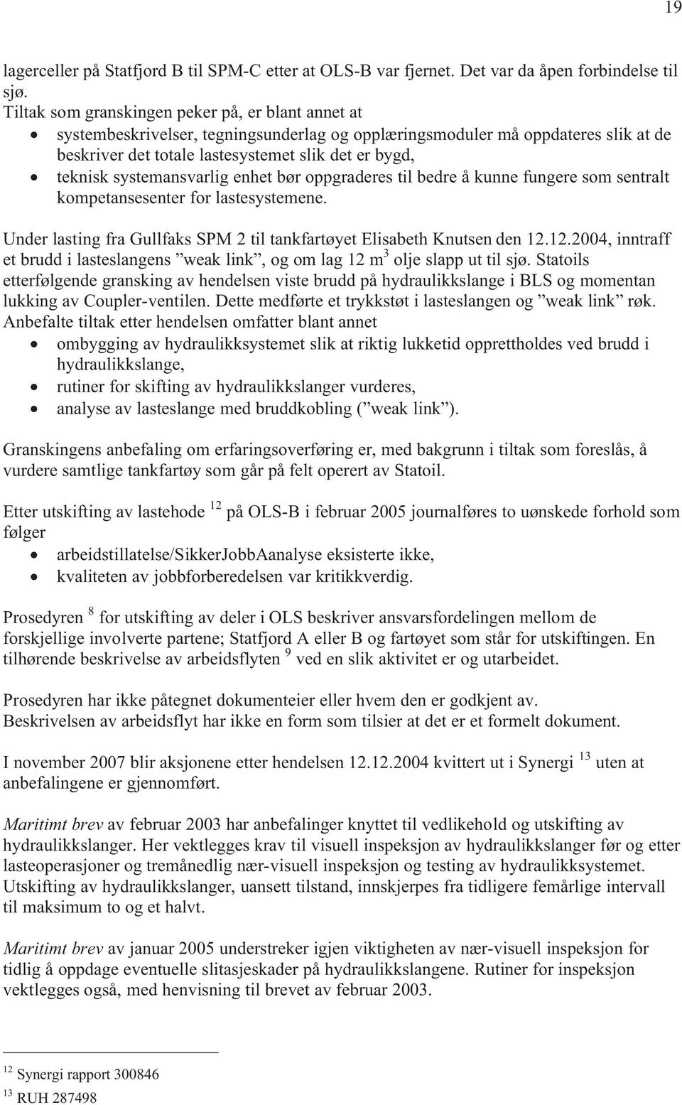 systemansvarlig enhet bør oppgraderes til bedre å kunne fungere som sentralt kompetansesenter for lastesystemene. Under lasting fra Gullfaks SPM 2 til tankfartøyet Elisabeth Knutsen den 12.