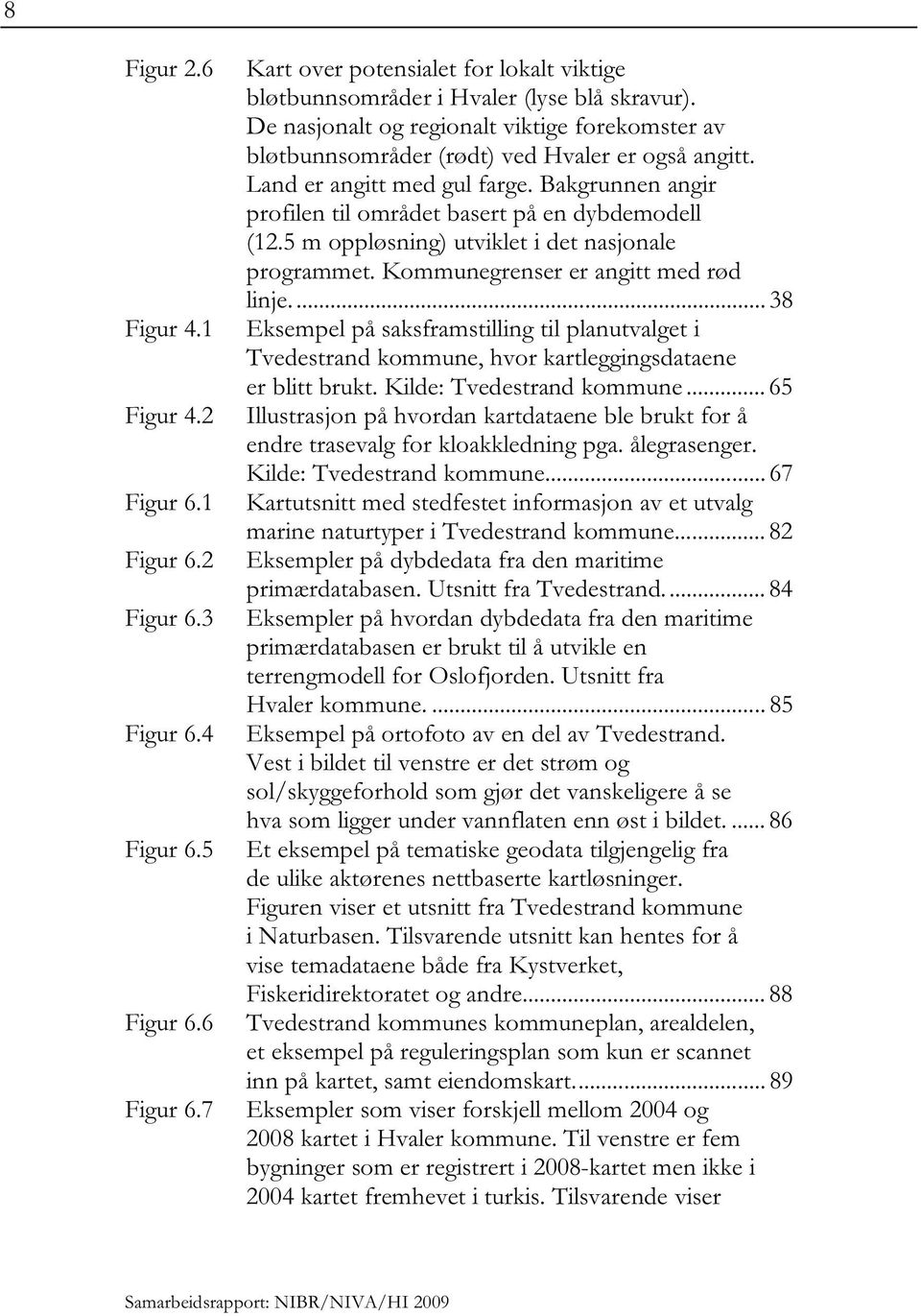 5 m oppløsning) utviklet i det nasjonale programmet. Kommunegrenser er angitt med rød linje.